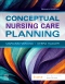 Conceptual Nursing Care Planning, 2nd Edition