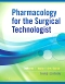 Pharmacology for the Surgical Technologist - Elsevier eBook on VitalSource, 3rd Edition